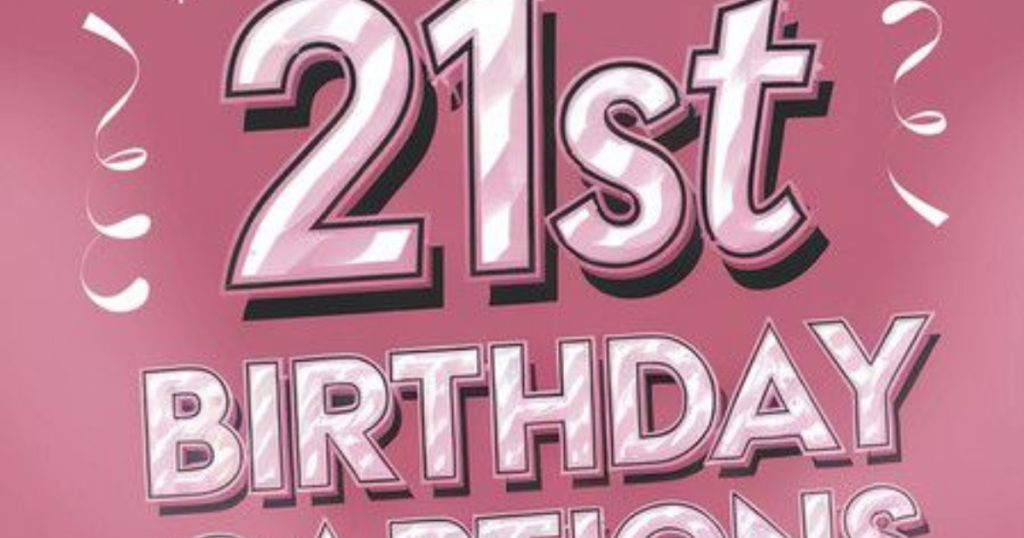 21st Birthday Captions